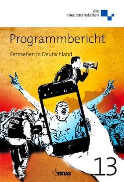 Programmbericht 2013 Fernsehen in Deutschland von Beier,  Anne, Bellut,  Thomas, Bernhard,  Uli, Bouhs,  Daniel, Brautmeier,  Jürgen, Bruns,  Axel, Demmel,  Hans, Fuchs,  Thomas, Hasebrink,  Uwe, Hein,  Dörte, Hölig,  Sascha, Maurer,  Torsten, Saoub,  Esther, Trebbe,  Joachim, Volpers,  Helmut, Weiß,  Hans-Jürgen