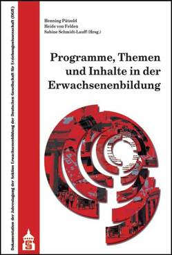 Programme, Themen und Inhalte in der Erwachsenenbildung von Felden,  Heide von, Pätzold,  Henning, Schmidt-Lauff,  Sabine
