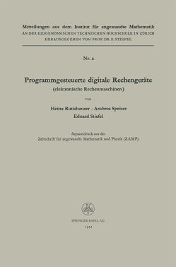 Programmgesteuerte digitale Rechengeräte (elektronische Rechenmaschinen) von Rutishauser,  Heinz, Speiser,  Ambros P., STIEFEL,  Eduard Ludwig