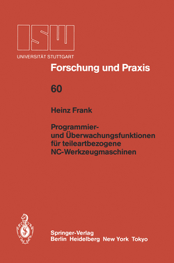 Programmier- und Überwachungsfunktionen für teileartbezogene NC-Werkzeugmaschinen von Frank,  Heinz