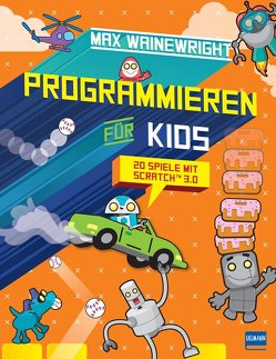 Programmieren für Kids – 20 Spiele mit Scratch 3.0 von Dubau,  Jürgen, Wainewright,  Max