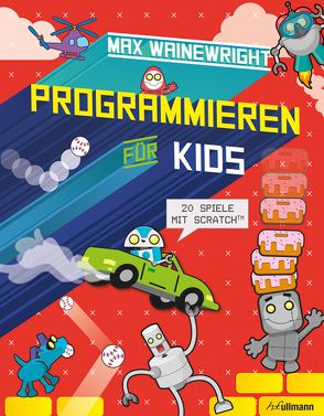 Programmieren für Kids von Henson,  Mike, Wainewright,  Max