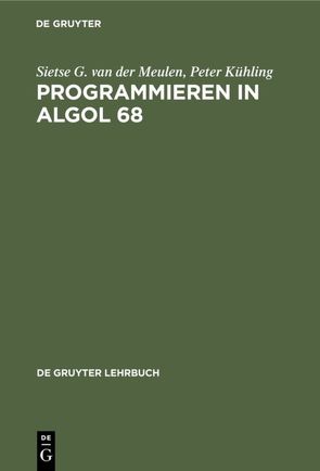 Programmieren in ALGOL 68 von Kühling,  Peter, Meulen,  Sietse G. van der