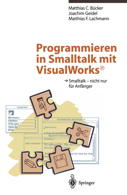 Programmieren in Smalltalk mit VisualWorks® von Bücker,  Matthias C., Geidel,  Joachim, Lachmann,  Matthias F.