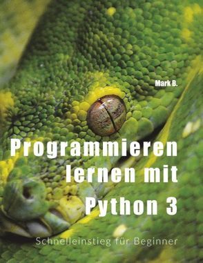 Programmieren lernen mit Python 3 von B,  Mark