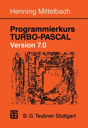 Programmierkurs TURBO-PASCAL Version 7.0 von Mittelbach,  Henning