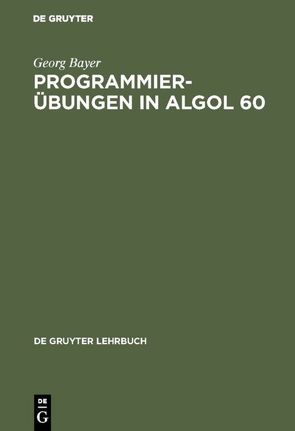 Programmierübungen in ALGOL 60 von Bayer,  Georg