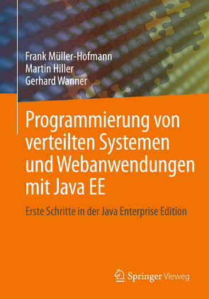 Programmierung von verteilten Systemen und Webanwendungen mit Java EE von Hiller,  Martin, Müller-Hofmann,  Frank, Wanner,  Gerhard