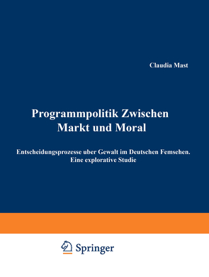 Programmpolitik Zwischen Markt und Moral von Mast,  Claudia