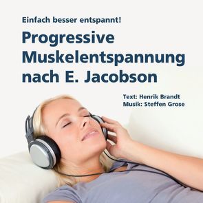 Progressive Muskelentspannung nach E. Jacobson von Brandt,  Henrik, Grose,  Steffen