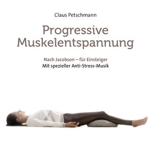 Progressive Muskelentspannung – nach Jacobson von Petschmann,  Claus