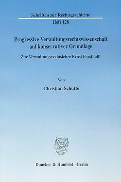 Progressive Verwaltungsrechtswissenschaft auf konservativer Grundlage. von Schütte,  Christian