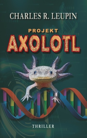 Projekt Axolotl von Leupin,  Charles R.