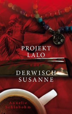 Projekt Lalo oder: Derwisch Susanne von Schlobohm,  Annelie