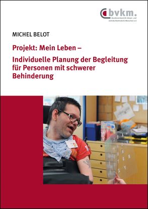 Projekt: Mein Leben – Individuelle Planung der Begleitung für Personen mit schwerer Behinderung von Belot,  Michel, Fröhlich,  Andreas, Musitelli,  Thérèse