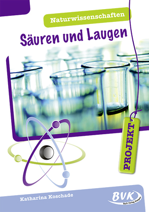 PROJEKT: Naturwissenschaften – Säuren und Laugen von Koschade,  Katharina