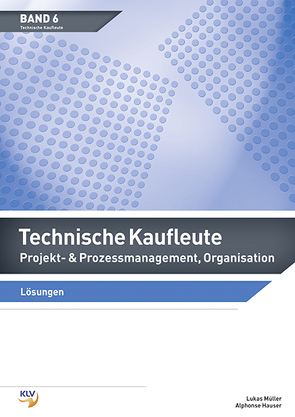 Projekt- & Prozessmanagement, Organisation / Technische Kaufleute Projekt- & Prozessmanagement, Organisation von Hauser,  Alphonse, Müller,  Lukas