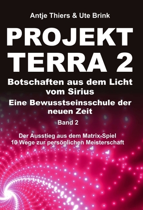 PROJEKT TERRA 2 – Botschaften aus dem Licht vom Sirius – Eine Bewusstseinsschule der neuen Zeit von Brink,  Ute, Thiers,  Antje