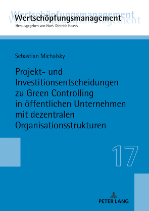 Projekt- und Investitionsentscheidungen zu Green Controlling in öffentlichen Unternehmen mit dezentralen Organisationsstrukturen von Michalsky,  Sebastian