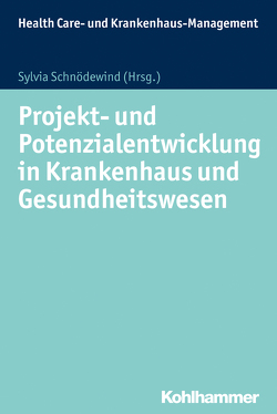 Projekt- und Potenzialentwicklung in Krankenhaus und Gesundheitswesen von Bäuerlen,  Jana, Ebener,  Till, Gansen-Ammann,  Dominic-Nicolas, Knichwitz,  Gisbert, Salfeld,  André, Schnödewind,  Sylvia, Timis,  Rossella Vicenzino, Wanko,  Angela