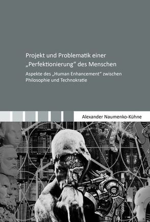 Projekt und Problematik einer „Perfektionierung“ des Menschen von Naumenko-Kühne,  Alexander