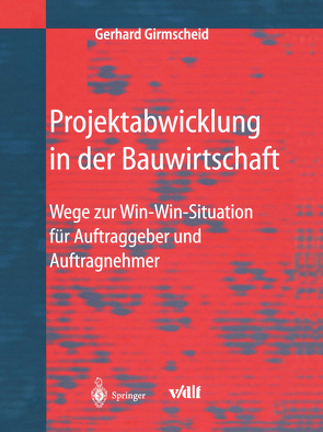 Projektabwicklung in der Bauwirtschaft von Girmscheid,  Gerhard