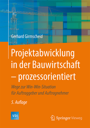 Projektabwicklung in der Bauwirtschaft – prozessorientiert von Girmscheid,  Gerhard