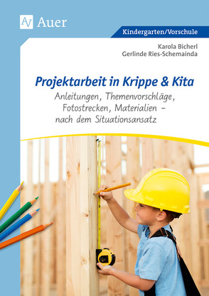 Projektarbeit in Krippe und Kita von Bicher,  Karola, Ries-Schemainda,  Gerlinde