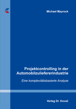 Projektcontrolling in der Automobilzuliefererindustrie von Mayrock,  Michael