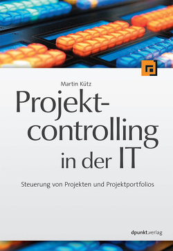 Projektcontrolling in der IT von Kütz,  Martin