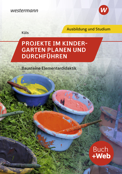 Projekte im Kindergarten planen und durchführen von Küls,  Holger