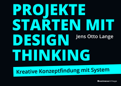 Projekte starten mit Design Thinking von Lange,  Jens Otto