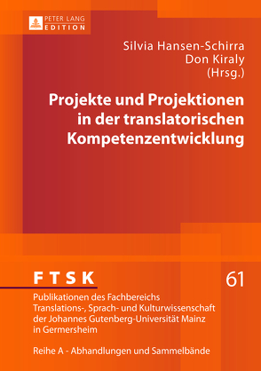 Projekte und Projektionen in der translatorischen Kompetenzentwicklung von Hansen-Schirra,  Silvia, Kiraly,  Don