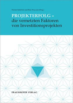 Projekterfolg – die vernetzten Faktoren von Investitionsprojekten. von Dietl,  Arnulf, Kohlert,  Christine, Michaelis,  Harald, Mueller,  Michael, Praeg,  Claus-Peter, Rief,  Stefan, Rödig,  Oliver, Seiferlein,  Werner, Steeger,  Oliver, Woyczyk,  Rino