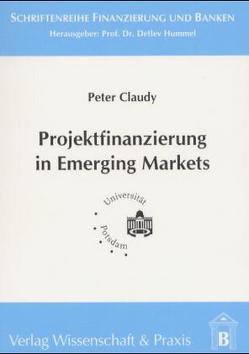 Projektfinanzierung in Emerging Markets von Claudy,  Peter