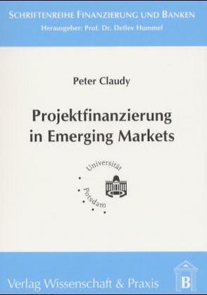 Projektfinanzierung in Emerging Markets von Claudy,  Peter