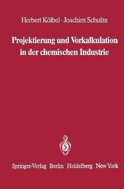 Projektierung und Vorkalkulation in der chemischen Industrie von Kölbel,  Herbert, Schulze,  Joachim
