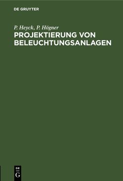 Projektierung von Beleuchtungsanlagen von Heyck,  P., Högner,  P.
