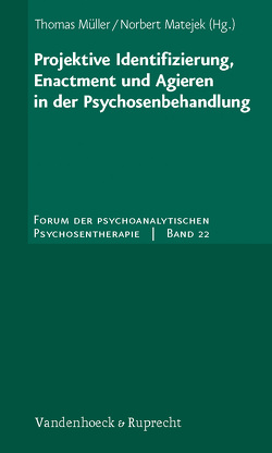 Projektive Identifizierung, Enactment und Agieren in der Psychosenbehandlung von Heymanns,  Hanno, Horn,  Esther, Küchenhoff,  Joachim, Matakas,  Frank, Matejek,  Norbert, Mueller,  Thomas, Schultze-Jena,  Hans, Weiß,  Heinz