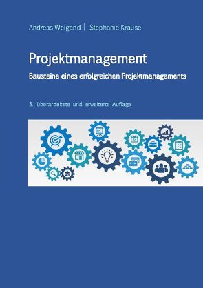 Projektmanagement – Bausteine eines erfolgreichen Projektmanagements von Krause,  Stephanie, Weigand,  Andreas