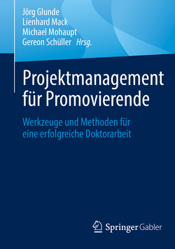 Projektmanagement für Promovierende von Glunde,  Jörg, Mack,  Lienhard, Mohaupt,  Michael, Schüller,  Gereon