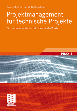 Projektmanagement für technische Projekte von Beiderwieden,  Arndt, Felkai,  Roland