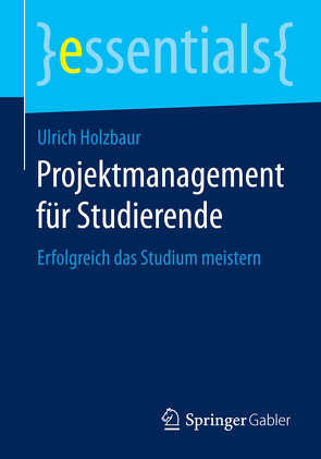Projektmanagement für Studierende von Holzbaur,  Ulrich