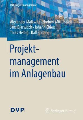 Projektmanagement im Anlagenbau von Bierwisch,  Jens, Ehlers,  Johann, Helbig,  Thies, Malkwitz,  Alexander, Mittelstädt,  Norbert, Steding,  Ralf