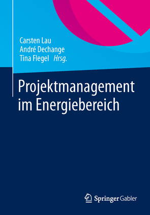 Projektmanagement im Energiebereich von Dechange,  André, Flegel,  Tina, Lau,  Carsten