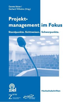 Projektmanagement im Fokus von Balzer,  Daniela, Wilhelms,  Gerhard