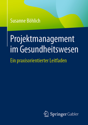 Projektmanagement im Gesundheitswesen von Böhlich,  Susanne