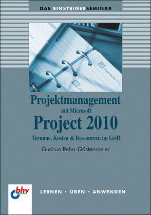 Projektmanagement mit Microsoft Project 2010 von Rehn-Göstenmeier,  Gudrun