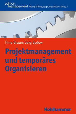 Projektmanagement und temporäres Organisieren von Braun,  Timo, Schreyoegg,  Georg, Sydow,  Jörg