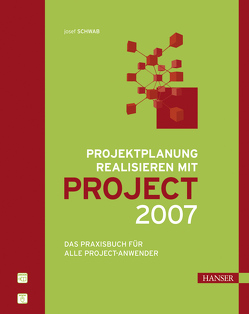 Projektplanung realisieren mit Project 2007 von Schwab,  Josef